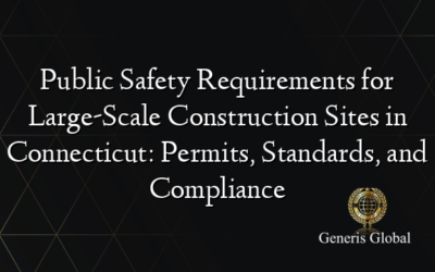 Public Safety Requirements for Large-Scale Construction Sites in Connecticut: Permits, Standards, and Compliance