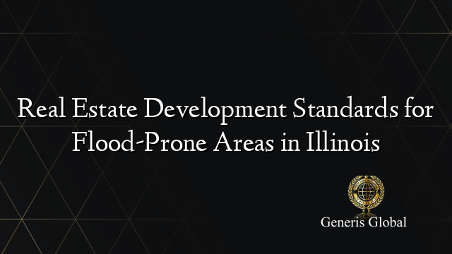 Real Estate Development Standards for Flood-Prone Areas in Illinois