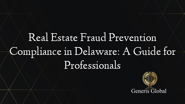 Real Estate Fraud Prevention Compliance in Delaware: A Guide for Professionals