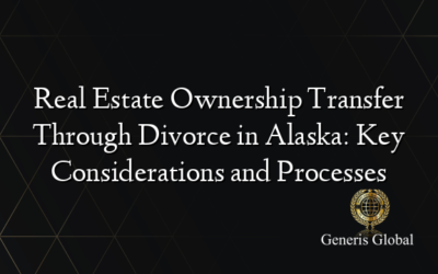 Real Estate Ownership Transfer Through Divorce in Alaska: Key Considerations and Processes