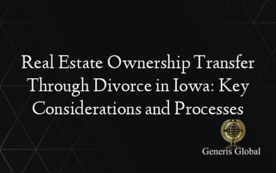 Real Estate Ownership Transfer Through Divorce in Iowa: Key Considerations and Processes