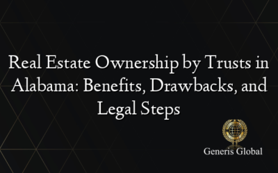 Real Estate Ownership by Trusts in Alabama: Benefits, Drawbacks, and Legal Steps