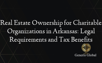 Real Estate Ownership for Charitable Organizations in Arkansas: Legal Requirements and Tax Benefits