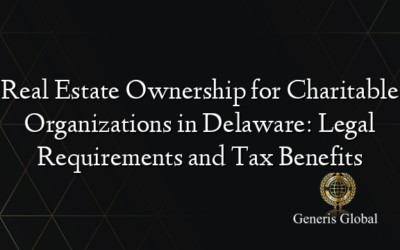 Real Estate Ownership for Charitable Organizations in Delaware: Legal Requirements and Tax Benefits