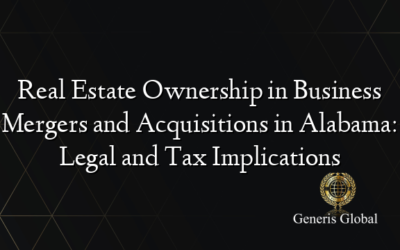 Real Estate Ownership in Business Mergers and Acquisitions in Alabama: Legal and Tax Implications