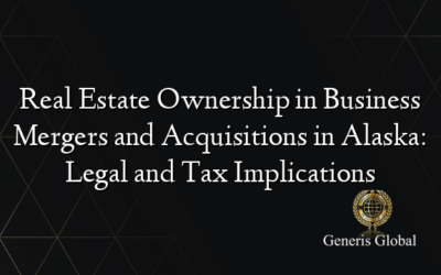 Real Estate Ownership in Business Mergers and Acquisitions in Alaska: Legal and Tax Implications