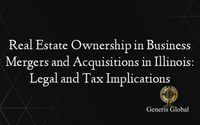 Real Estate Ownership in Business Mergers and Acquisitions in Illinois: Legal and Tax Implications