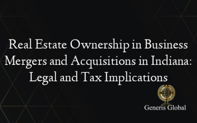 Real Estate Ownership in Business Mergers and Acquisitions in Indiana: Legal and Tax Implications