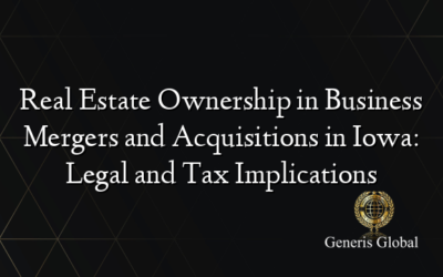 Real Estate Ownership in Business Mergers and Acquisitions in Iowa: Legal and Tax Implications