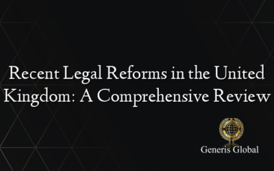 Recent Legal Reforms in the United Kingdom: A Comprehensive Review