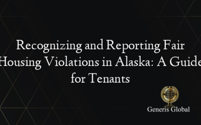 Recognizing and Reporting Fair Housing Violations in Alaska: A Guide for Tenants