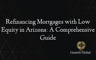 Refinancing Mortgages with Low Equity in Arizona: A Comprehensive Guide