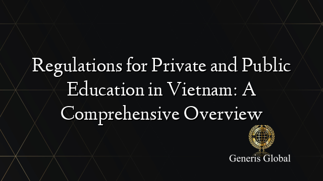 Regulations for Private and Public Education in Vietnam: A Comprehensive Overview