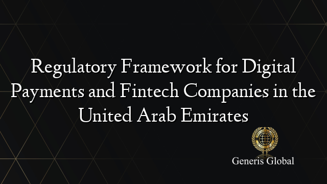 Regulatory Framework for Digital Payments and Fintech Companies in the United Arab Emirates