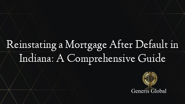 Reinstating a Mortgage After Default in Indiana: A Comprehensive Guide