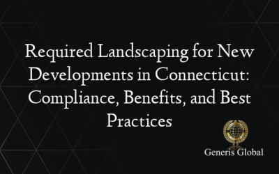 Required Landscaping for New Developments in Connecticut: Compliance, Benefits, and Best Practices