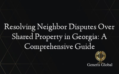 Resolving Neighbor Disputes Over Shared Property in Georgia: A Comprehensive Guide