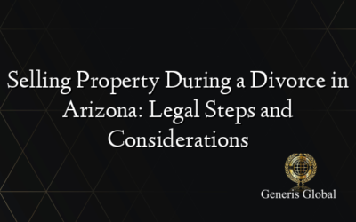 Selling Property During a Divorce in Arizona: Legal Steps and Considerations