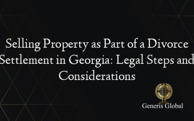 Selling Property as Part of a Divorce Settlement in Georgia: Legal Steps and Considerations