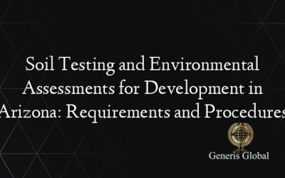 Soil Testing and Environmental Assessments for Development in Arizona: Requirements and Procedures