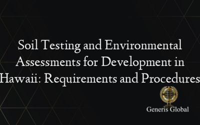 Soil Testing and Environmental Assessments for Development in Hawaii: Requirements and Procedures