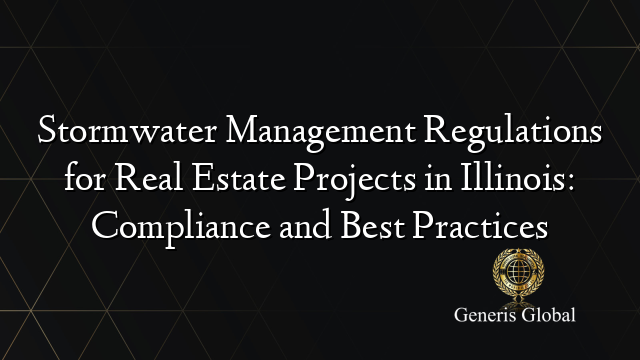 Stormwater Management Regulations for Real Estate Projects in Illinois: Compliance and Best Practices