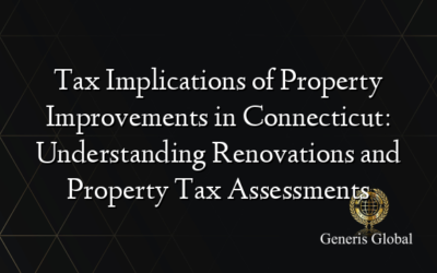 Tax Implications of Property Improvements in Connecticut: Understanding Renovations and Property Tax Assessments