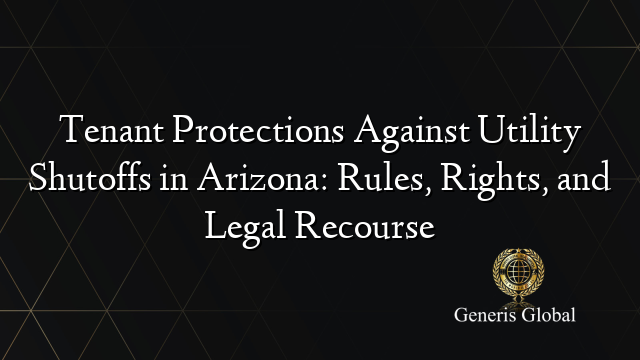 Tenant Protections Against Utility Shutoffs in Arizona: Rules, Rights ...