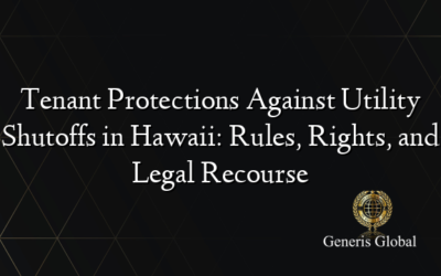 Tenant Protections Against Utility Shutoffs in Hawaii: Rules, Rights, and Legal Recourse