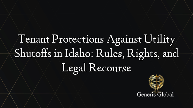 Tenant Protections Against Utility Shutoffs in Idaho: Rules, Rights, and Legal Recourse