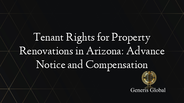 Tenant Rights for Property Renovations in Arizona: Advance Notice and Compensation