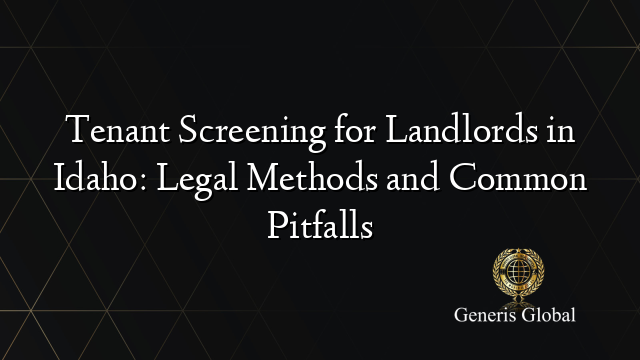 Tenant Screening for Landlords in Idaho: Legal Methods and Common Pitfalls