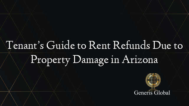 Tenant’s Guide to Rent Refunds Due to Property Damage in Arizona