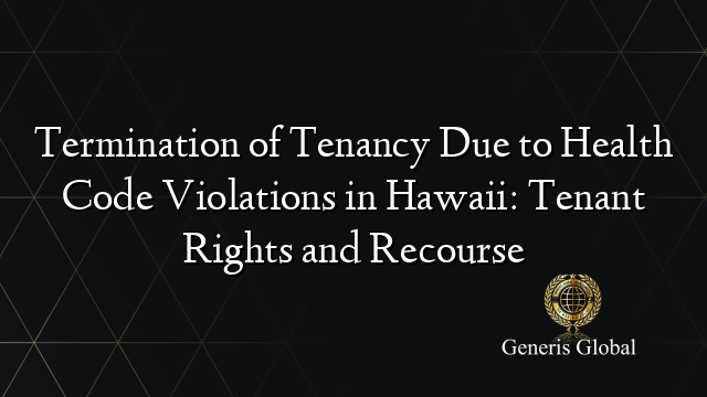 Termination of Tenancy Due to Health Code Violations in Hawaii: Tenant Rights and Recourse
