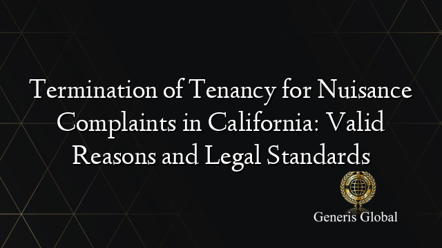 Termination of Tenancy for Nuisance Complaints in California: Valid Reasons and Legal Standards