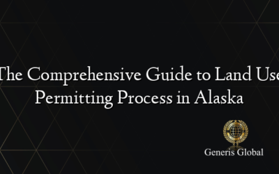 The Comprehensive Guide to Land Use Permitting Process in Alaska