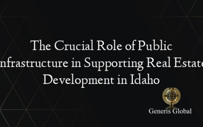 The Crucial Role of Public Infrastructure in Supporting Real Estate Development in Idaho