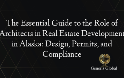 The Essential Guide to the Role of Architects in Real Estate Development in Alaska: Design, Permits, and Compliance