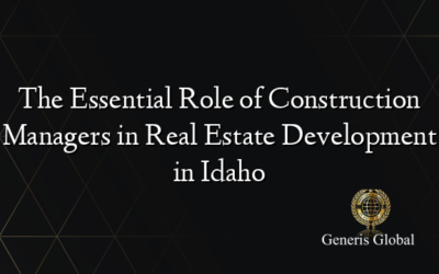 The Essential Role of Construction Managers in Real Estate Development in Idaho