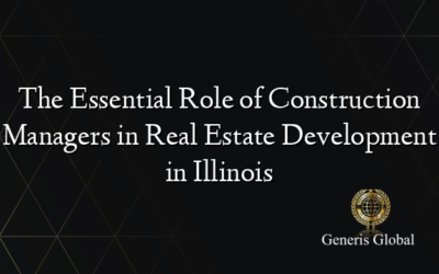 The Essential Role of Construction Managers in Real Estate Development in Illinois