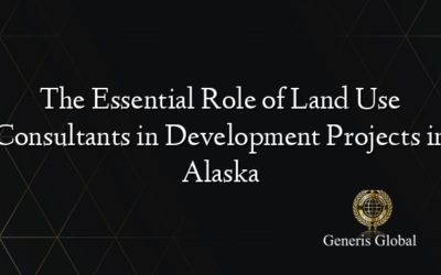 The Essential Role of Land Use Consultants in Development Projects in Alaska