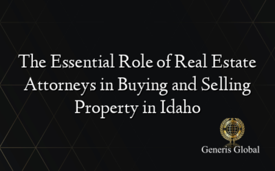 The Essential Role of Real Estate Attorneys in Buying and Selling Property in Idaho