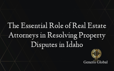 The Essential Role of Real Estate Attorneys in Resolving Property Disputes in Idaho
