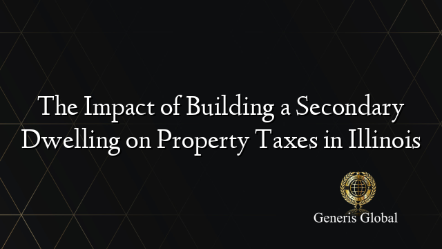 The Impact of Building a Secondary Dwelling on Property Taxes in Illinois