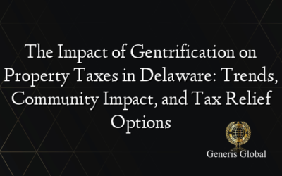 The Impact of Gentrification on Property Taxes in Delaware: Trends, Community Impact, and Tax Relief Options