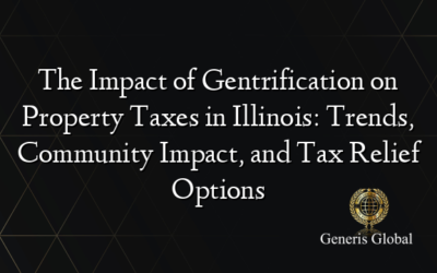 The Impact of Gentrification on Property Taxes in Illinois: Trends, Community Impact, and Tax Relief Options