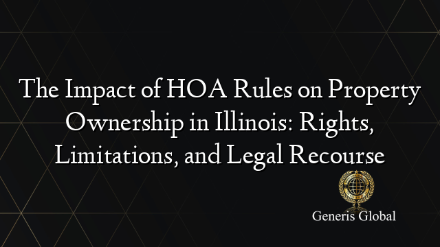 The Impact of HOA Rules on Property Ownership in Illinois: Rights, Limitations, and Legal Recourse