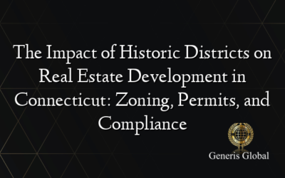 The Impact of Historic Districts on Real Estate Development in Connecticut: Zoning, Permits, and Compliance