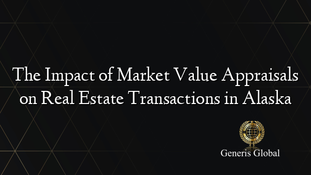 The Impact of Market Value Appraisals on Real Estate Transactions in Alaska