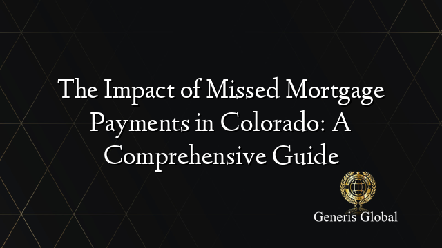 The Impact of Missed Mortgage Payments in Colorado: A Comprehensive Guide